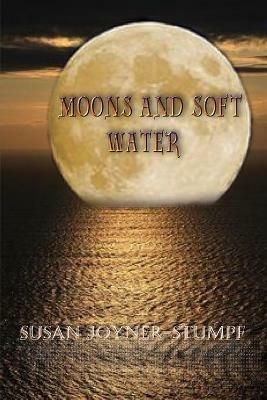 Moons and Soft Water - Susan Joyner-Stumpf - cover
