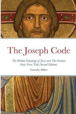 The Joseph Code (Second Edition): The Hidden Genealogy of Jesus - Timothy Miller - cover