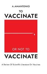 To Vaccinate or not to Vaccinate: ? Review of Scientific Literature on Vaccines