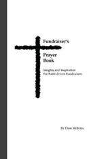Fundraiser's Prayer Book: Insights and Inspiration for Faith-driven Fundraisers
