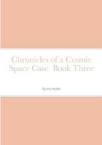 Chronicles of a Cosmic Space Case Book Three