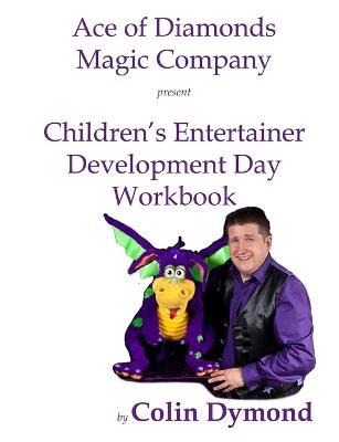 Children's Entertainer Development Day Workbook: Everything you need to know to have a magic party business - Colin Dymond - cover