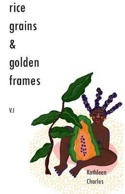Rice Grains & Golden Frames V.I: Pain & Ecstacy - Kathleen Charles - cover