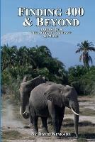 Finding 400 & Beyond: A Quest For The African Elephant & Beyond - David Kinrade - cover