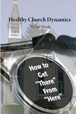 Healthy Church Dynamics: How To Get There From Here