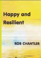Happy and Resilient - Rob Chantler - cover