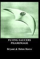 Flying Saucers Pilgrimage: Inspired Novel - Bryant Reeve,Helen Reeve - cover