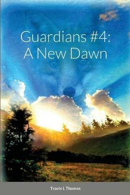Guardians #4: A New Dawn - Travis Thomas - cover
