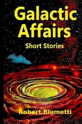 Galactic Affairs Short Stories - Robert Blumetti - cover