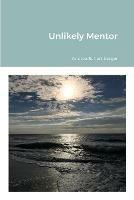 Unlikely Mentor - Andrea Schamberger,Karen Roberts,Nicholas Schamberger - cover