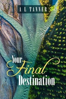 Your Final Destination: 2019-2020 - A L Tanner - cover