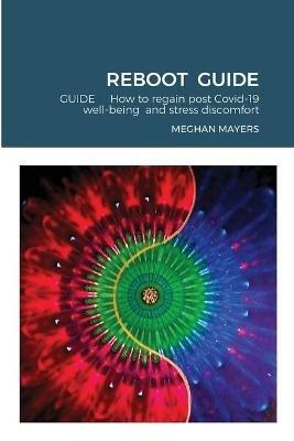 Reboot Guide: GUIDE How to regain post Covid-19 well-being and stress discomfort - Meghan Mayers - cover
