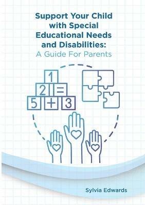 Support your child with Special Educational Needs and Disabilities: A guide for parents - Sylvia Edwards - cover
