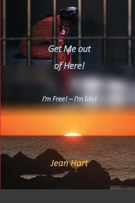 Get Me Out of Here!: I'm Free! - I'm Me! - Jean Hart - cover