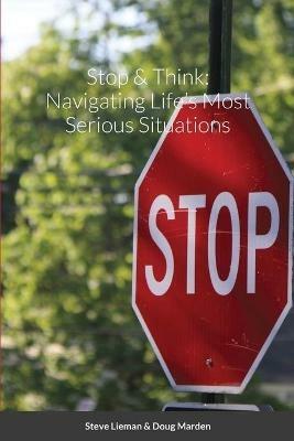 Stop & Think: Navigating Life's Most Serious Situations - Steve Lieman,Doug Marden - cover