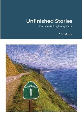 Unfinished Stories - California Highway One - James Morris - cover