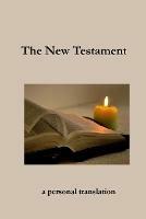 The New Testament: a personal translation - John H Hill - cover