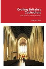 Cycling Britain's Cathedrals: Volume 1 (colour edition)