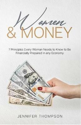 Women and Money.: 7 Principles Every Woman Needs to Know to Be Financially Prepared in Any Economy - Jennifer Thompson - cover