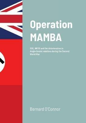 Operation MAMBA: SOE, NKVD and the deterioration in Anglo-Soviet relations during the Second World War - Bernard O'Connor - cover