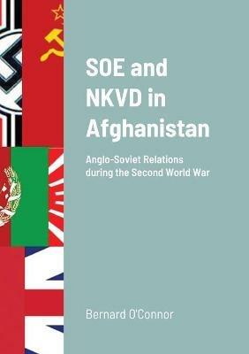 SOE and NKVD in Afghanistan: Anglo-Soviet Relations during the Second World War - Bernard O'Connor - cover