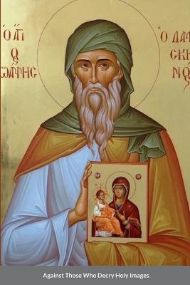 Against Those Who Decry Holy Images by Saint John of Damascus - cover