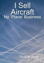I Sell Aircraft - No 'Plane' Business