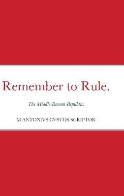 Remember to Rule.: The Middle Roman Republic. - Michael Warden - cover