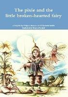 The pixie and the little broken-hearted fairy. - Philippe Lheureux,Stephanie Martin - cover
