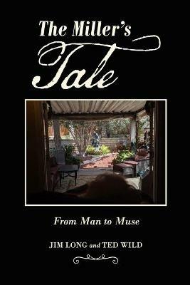 The Miller's Tale: From Man to Muse - Ted Wild,Jim Long - cover