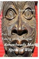 Arrowheads Mark Spots of Wits 2: Taking on the Dragon - Cash Onadele - cover