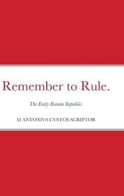 Remember to Rule.: The Early Roman Republic. - Michael Warden - cover