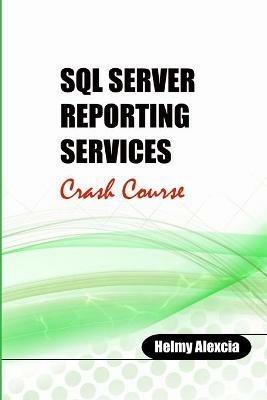 SQL Server Reporting Services Crash Course - Helmy Alexcia - cover