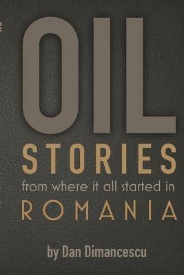 OIL Stories: from where it all started in Romania - Dan Dimancescu - cover