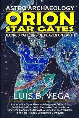 Orion Star Gates: Sacred Patterns of Heaven on earth - Luis Vega - cover