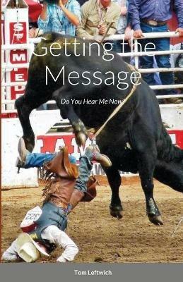 Getting the Message: Do you Hear me Now! - Tom Leftwich - cover