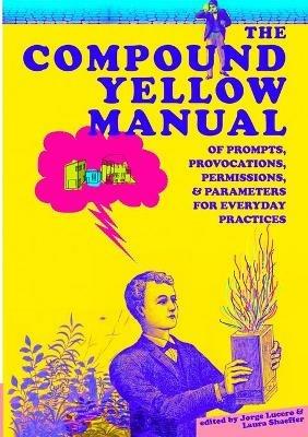 The Compound Yellow Manual of Prompts, Provocations, Permissions & Parameters for Everyday Practices - cover