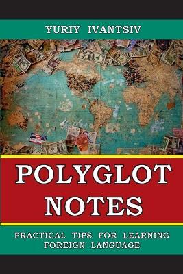 Polyglot Notes: Practical Tips for Learning Foreign Language - Yuriy Ivantsiv - cover
