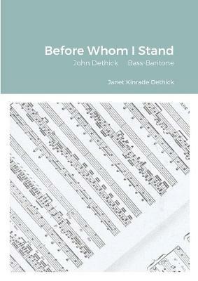 Before Whom I Stand: John Dethick Bass-Baritone - Janet Kinrade Dethick - cover