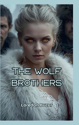 The Wolf Brothers - Loredan Bucur - cover