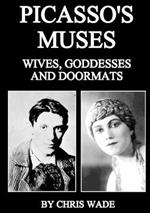 Picasso's Muses: Wives, Goddesses and Doormats