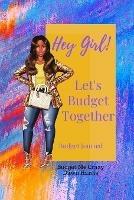 Hey Girl! Let's Budget Together Budget Journal - Dawn Harris - cover