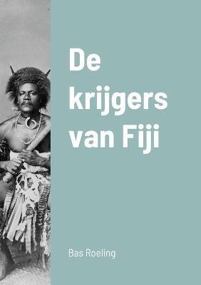 De krijgers van Fiji - Sebastiaan Roeling - cover
