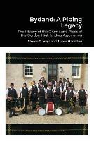 Bydand: A Piping Legacy: The History of the Drums and PIpes of the Gordon Highlanders Association - Steven Heys,Jim Hamilton - cover