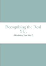 Recognising the Real YU.: A Free Being of Light . Book 2
