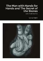 The Man with Hands for Hands and The Secret of the Stones: two short stories - James Martin - cover