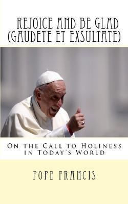 Rejoice and be Glad (Gaudete et Exsultate): Apostolic Exhortation on the Call to Holiness in Today's World - Pope Francis - cover