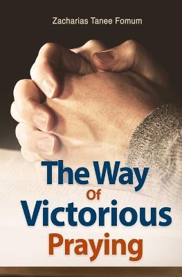 The Way of Victorious Praying - Zacharias Tanee Fomum - cover