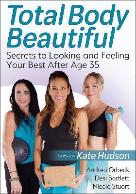 Total Body Beautiful: Secrets to Looking and Feeling Your Best After Age 35 - Andrea Orbeck,Desi Bartlett,Nicole Stuart - cover