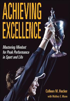 Achieving Excellence: Mastering Mindset for Peak Performance in Sport and Life - Colleen M. Hacker,Mallory E. Mann - cover